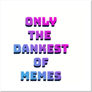 Only The Dankest Of Memes Posters and Art